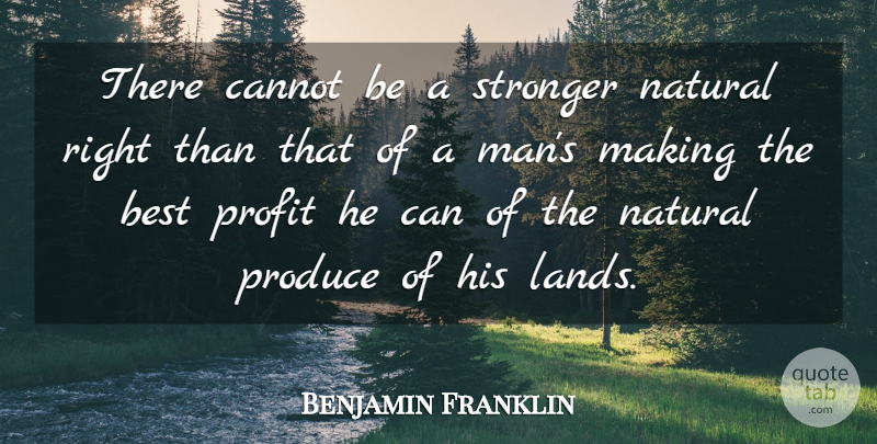 Benjamin Franklin Quote About Best, Cannot, Natural, Produce: There Cannot Be A Stronger...