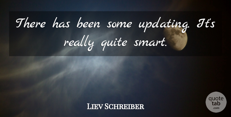 Liev Schreiber Quote About Quite: There Has Been Some Updating...