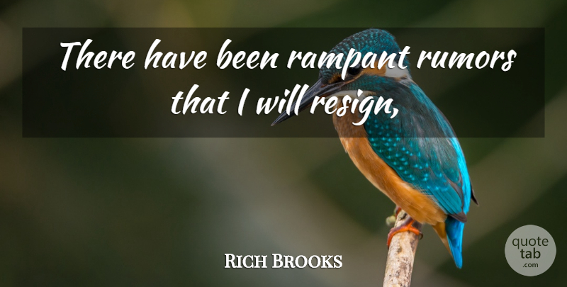 Rich Brooks Quote About Rampant, Rumors: There Have Been Rampant Rumors...