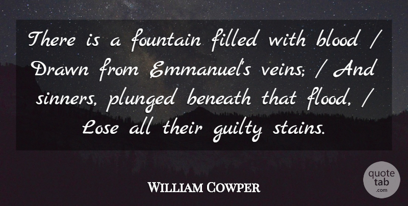 William Cowper Quote About Beneath, Blood, Drawn, Filled, Fountain: There Is A Fountain Filled...
