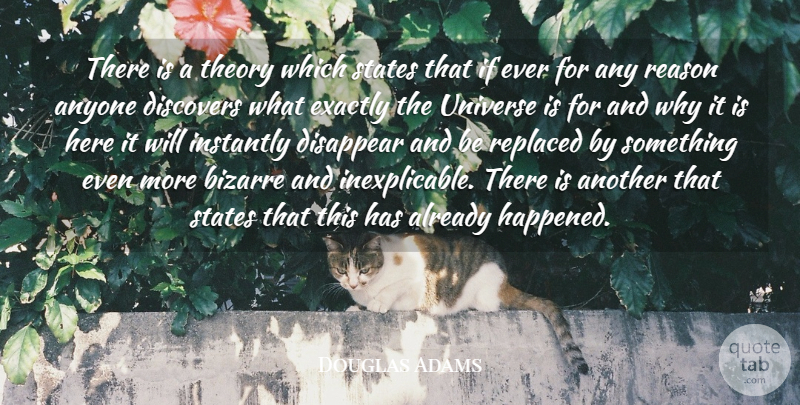 Douglas Adams Quote About Anyone, Bizarre, Disappear, Discovers, Exactly: There Is A Theory Which...