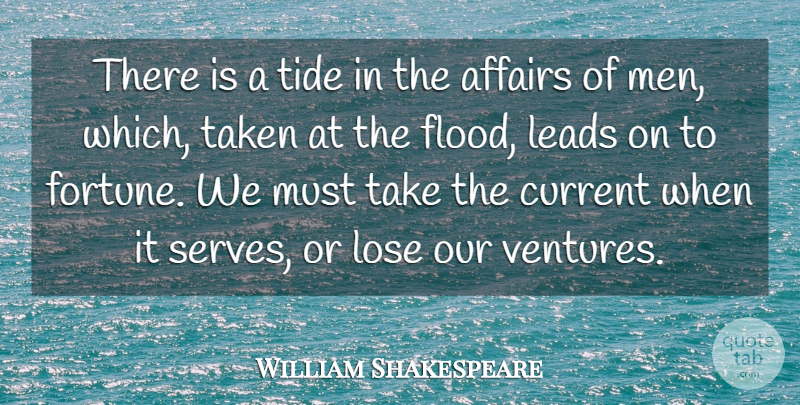 William Shakespeare Quote About Affairs, Current, Leads, Lose, Taken: There Is A Tide In...