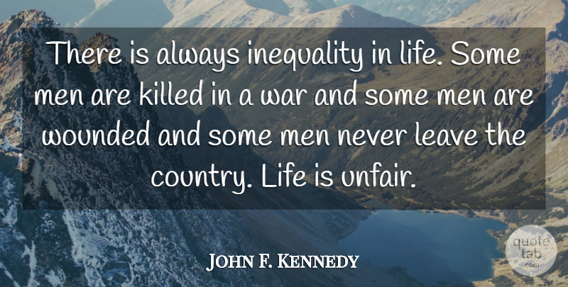 John F. Kennedy Quote About Life, Country, War: There Is Always Inequality In...