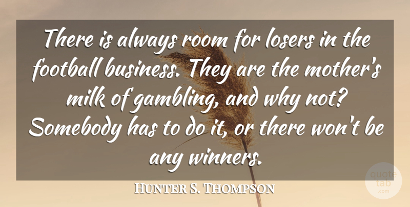 Hunter S. Thompson Quote About Mother, Football, Gambling: There Is Always Room For...