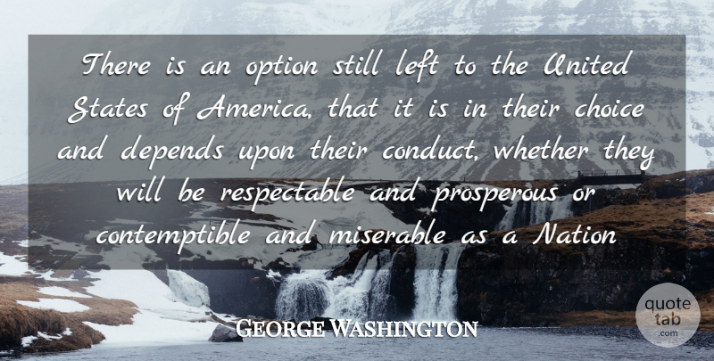 George Washington Quote About Choice, Depends, Left, Miserable, Nation: There Is An Option Still...