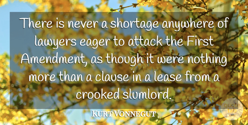 Kurt Vonnegut Quote About Anywhere, Clause, Crooked, Eager, Shortage: There Is Never A Shortage...