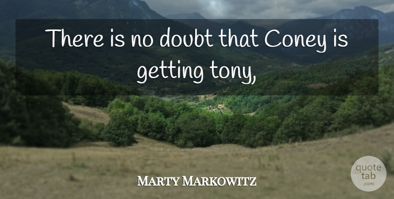 Marty Markowitz Quote About Doubt: There Is No Doubt That...
