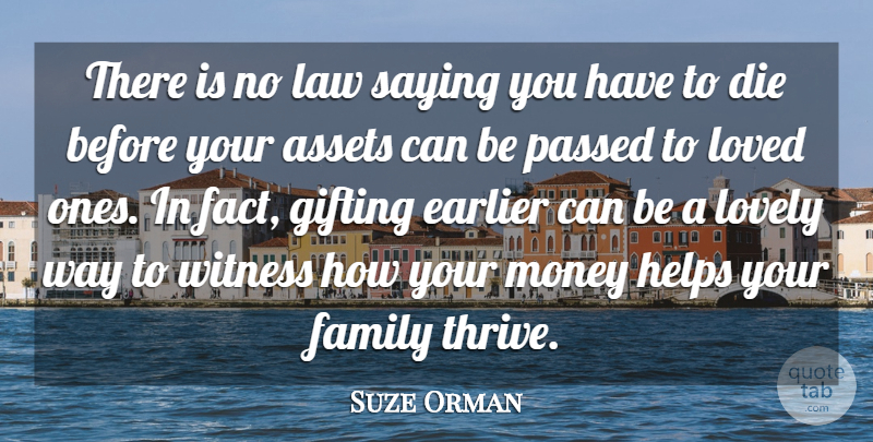 Suze Orman Quote About Assets, Die, Earlier, Family, Helps: There Is No Law Saying...