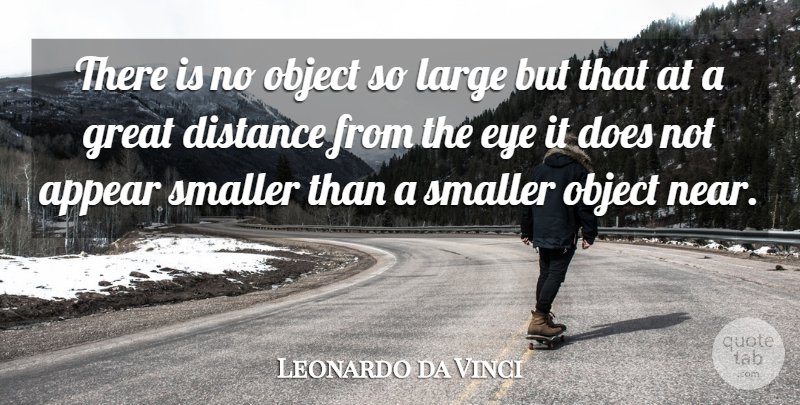 Leonardo da Vinci Quote About Life, Distance, Eye: There Is No Object So...
