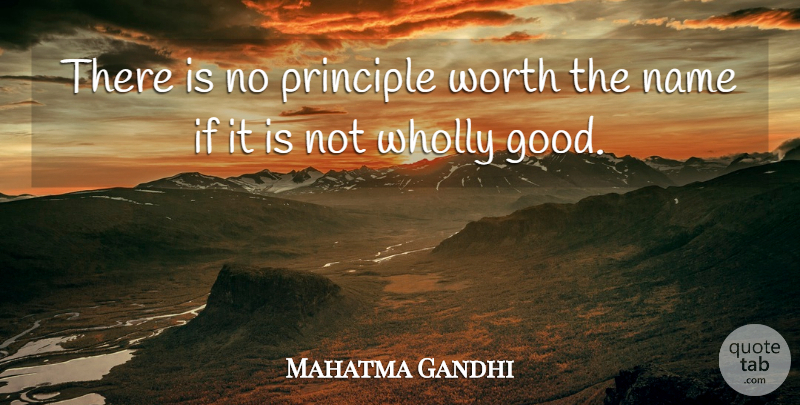 Mahatma Gandhi Quote About Truth, Hypocrite, Names: There Is No Principle Worth...