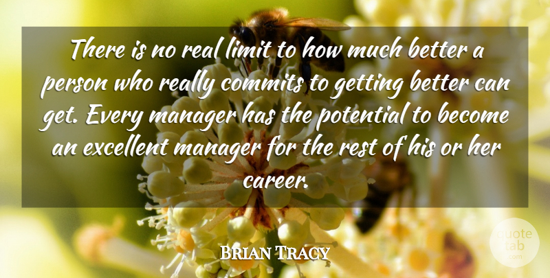Brian Tracy Quote About Real, Careers, Get Better: There Is No Real Limit...