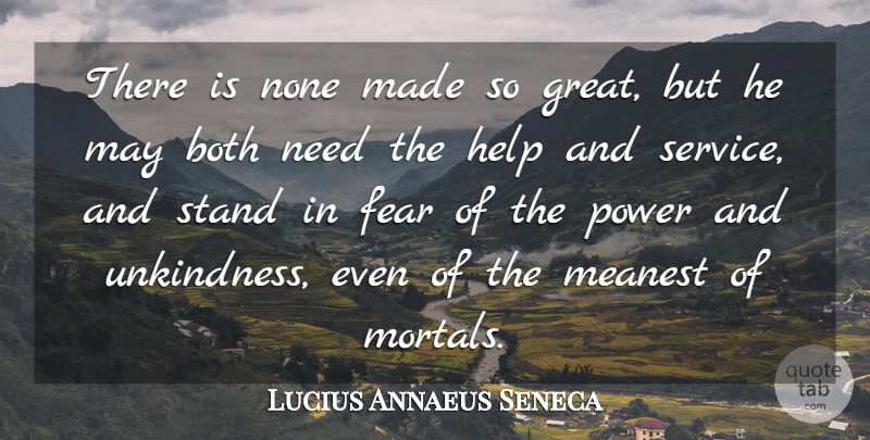 Lucius Annaeus Seneca Quote About Both, Fear, Help, Meanest, None: There Is None Made So...