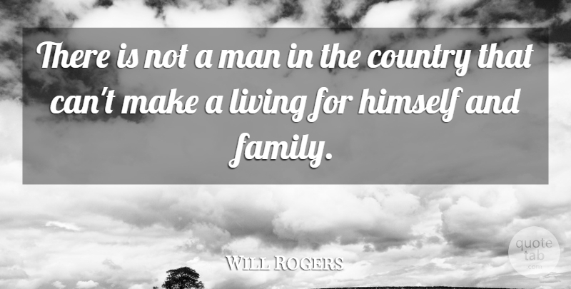 Will Rogers Quote About Country, Inspiration, Men: There Is Not A Man...