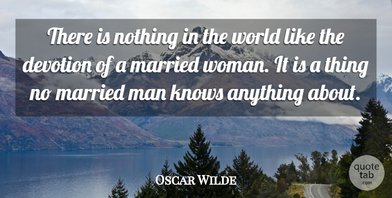 Oscar Wilde Quote About Love, Marriage, Men: There Is Nothing In The...