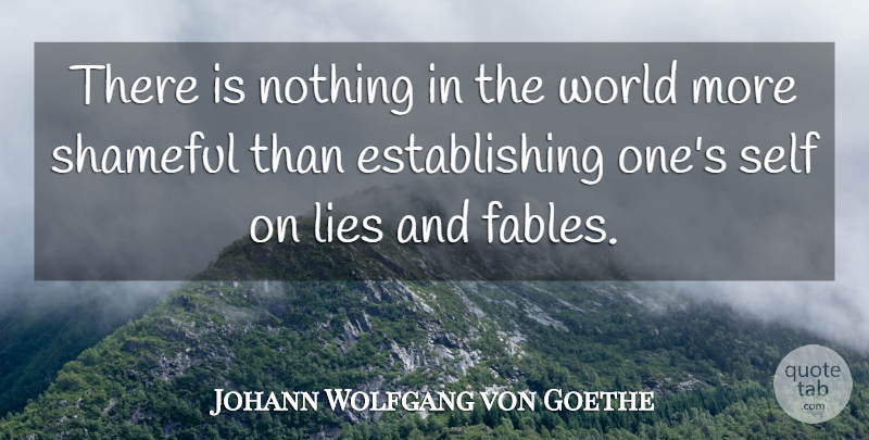 Johann Wolfgang von Goethe Quote About Lying, Self, Literature: There Is Nothing In The...