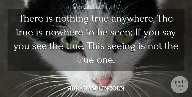 Abraham Lincoln Quote About Awareness, True Ones, Ifs: There Is Nothing True Anywhere...