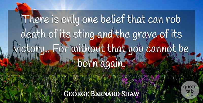 George Bernard Shaw Quote About Victory, Belief, Rebirth: There Is Only One Belief...