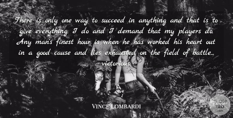 Vince Lombardi Quote About Cause, Demand, Exhausted, Field, Finest: There Is Only One Way...