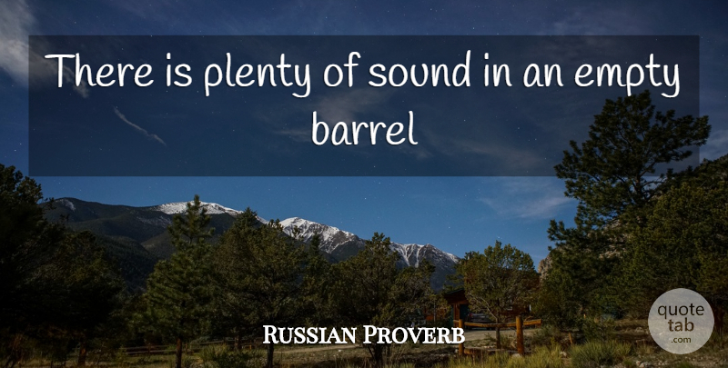 Russian Proverb Quote About Barrel, Empty, Plenty, Sound: There Is Plenty Of Sound...