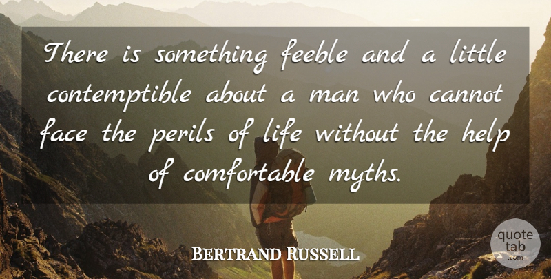 Bertrand Russell Quote About Atheist, Men, Littles: There Is Something Feeble And...