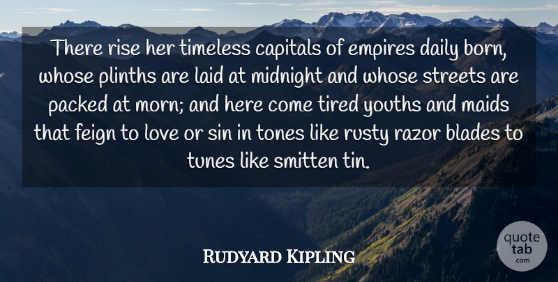 Rudyard Kipling Quote About Love, Tired, Tunes: There Rise Her Timeless Capitals...