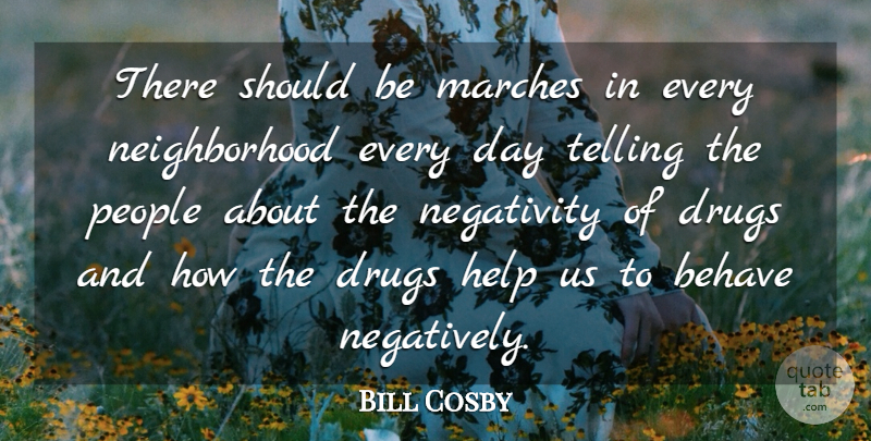 Bill Cosby Quote About People, Negativity, Drug: There Should Be Marches In...
