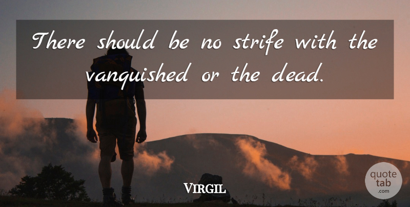 Virgil Quote About Philosophical, Strife, Should: There Should Be No Strife...