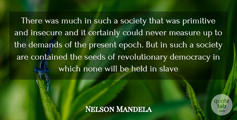 Nelson Mandela Quote About Insecure, Democracy, Demand: There Was Much In Such...