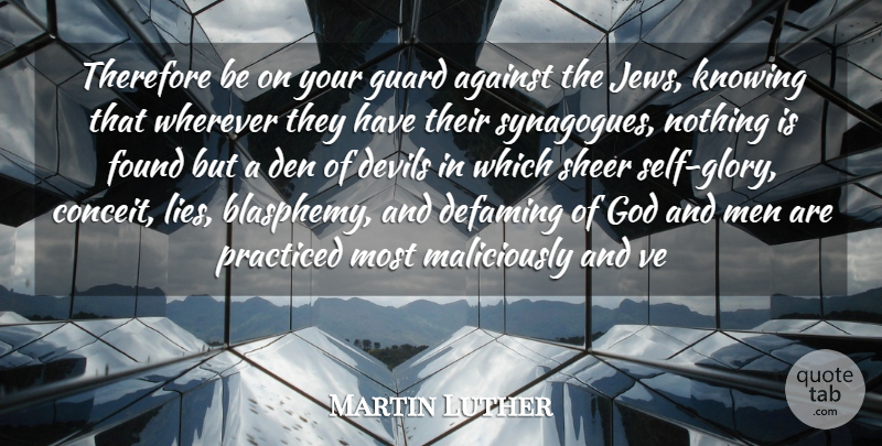 Martin Luther Quote About Religious, Lying, Eye: Therefore Be On Your Guard...