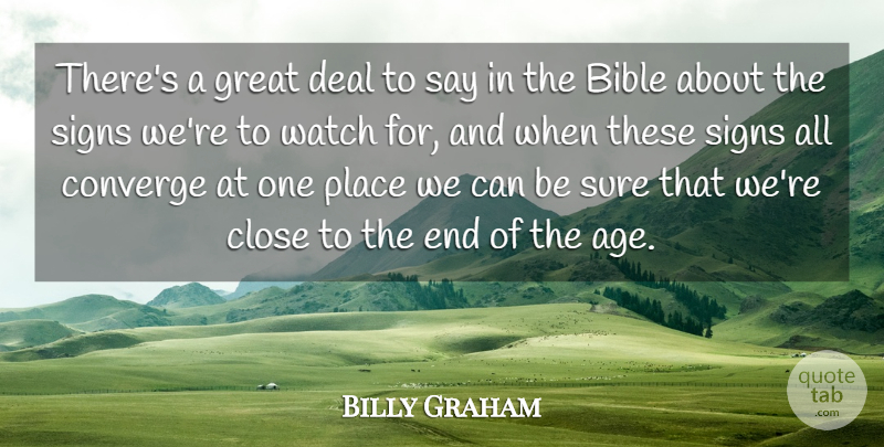 Billy Graham Quote About Age, Close, Converge, Deal, Great: Theres A Great Deal To...