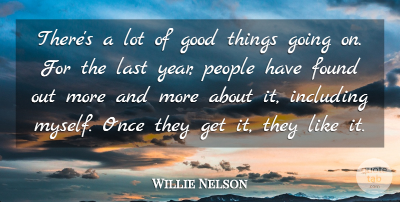 Willie Nelson Quote About Found, Good, Including, Last, People: Theres A Lot Of Good...