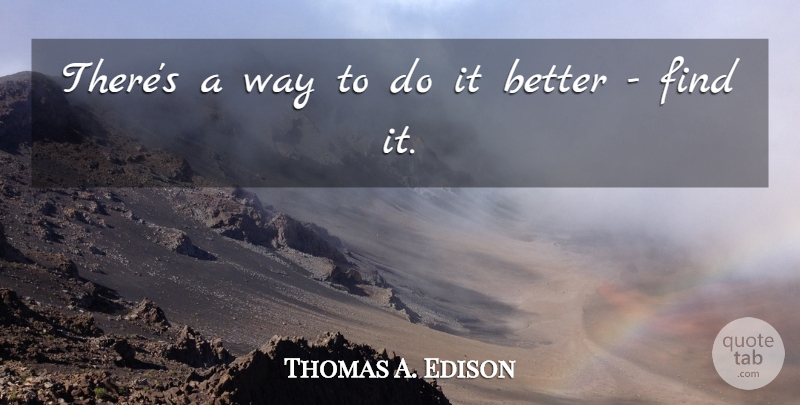 Thomas A. Edison Quote About Positive, Business, Creativity: Theres A Way To Do...