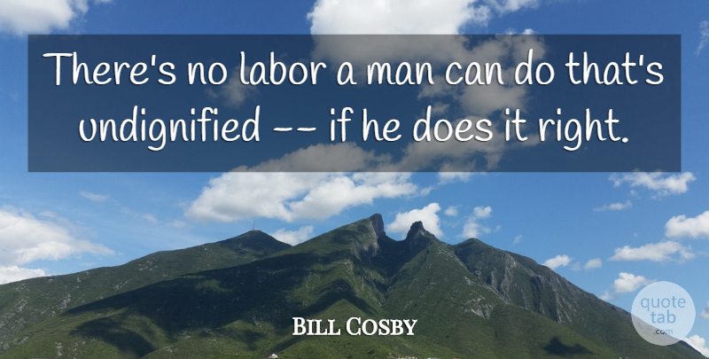 Bing Crosby Quote About Work, Men, Doe: Theres No Labor A Man...