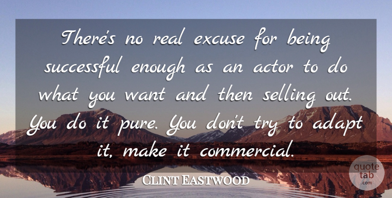 Clint Eastwood Quote About Excuse: Theres No Real Excuse For...