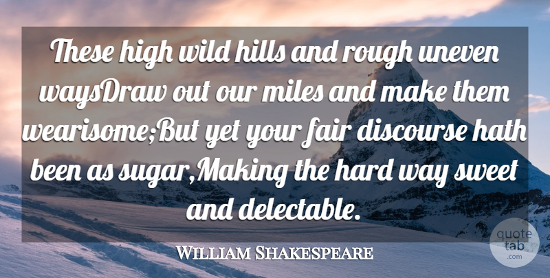 William Shakespeare Quote About Discourse, Fair, Hard, Hath, High: These High Wild Hills And...
