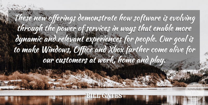 Bill Gates Quote About Alive, Customers, Dynamic, Enable, Evolving: These New Offerings Demonstrate How...
