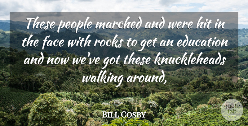 Bill Cosby Quote About Rocks, People, Knuckleheads: These People Marched And Were...