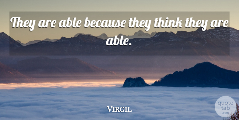 Virgil Quote About undefined: They Are Able Because They...