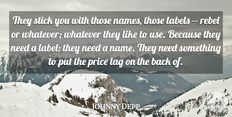 Johnny Depp Quote About Labels, Price, Rebel, Stick, Tag: They Stick You With Those...