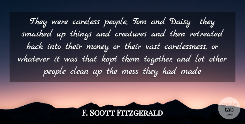 F. Scott Fitzgerald Quote About Careless, Clean, Creatures, Daisy, Kept: They Were Careless People Tom...