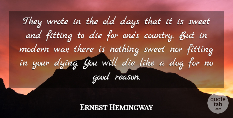 Ernest Hemingway Quote About Country, Sweet, Dog: They Wrote In The Old...