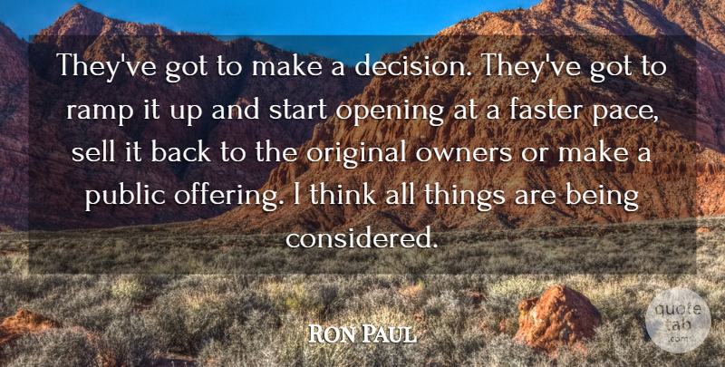 Ron Paul Quote About Faster, Opening, Original, Owners, Public: Theyve Got To Make A...