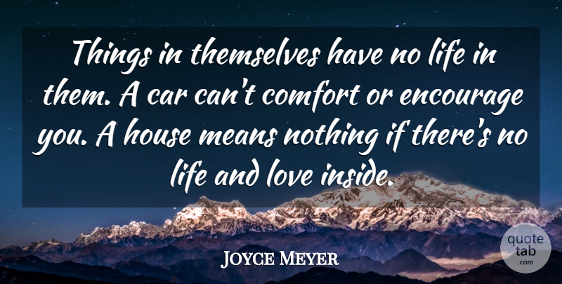 Joyce Meyer Quote About Life And Love, Mean, Car: Things In Themselves Have No...