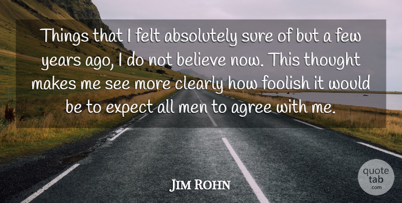 Jim Rohn Quote About Inspirational, Believe, Greatness: Things That I Felt Absolutely...