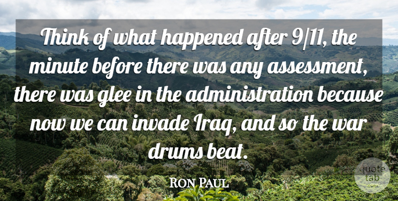 Ron Paul Quote About Drums, Glee, Happened, Invade, Minute: Think Of What Happened After...