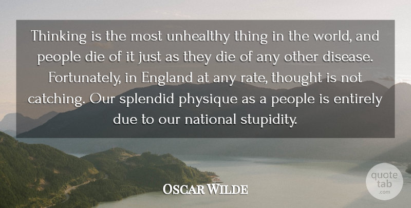 Oscar Wilde Quote About Thinking, People, Insulting: Thinking Is The Most Unhealthy...