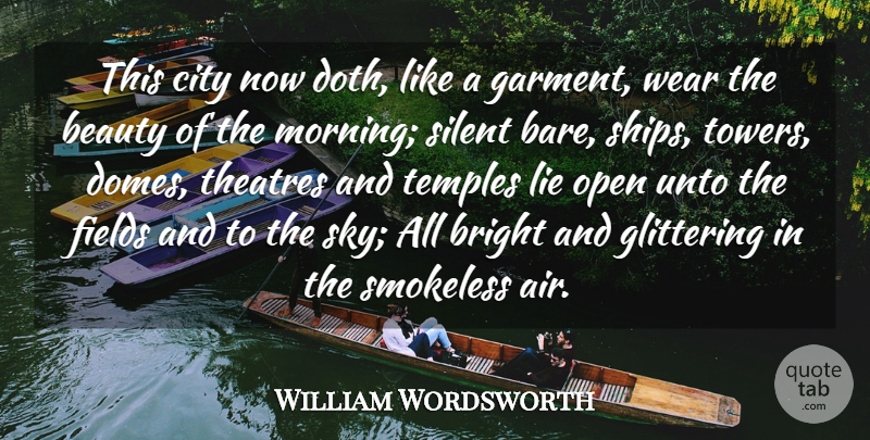 William Wordsworth Quote About Beauty, Bright, City, Fields, Glittering: This City Now Doth Like...