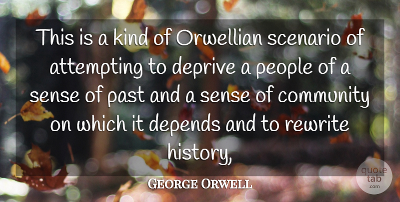 George Orwell Quote About Attempting, Community, Depends, Deprive, Past: This Is A Kind Of...