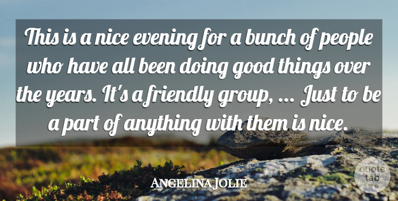 Angelina Jolie Quote About Bunch, Evening, Friendly, Good, Nice: This Is A Nice Evening...