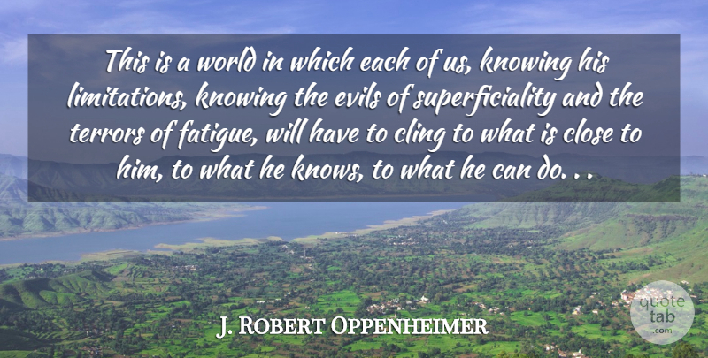 J. Robert Oppenheimer Quote About Knowing, Evil, World: This Is A World In...